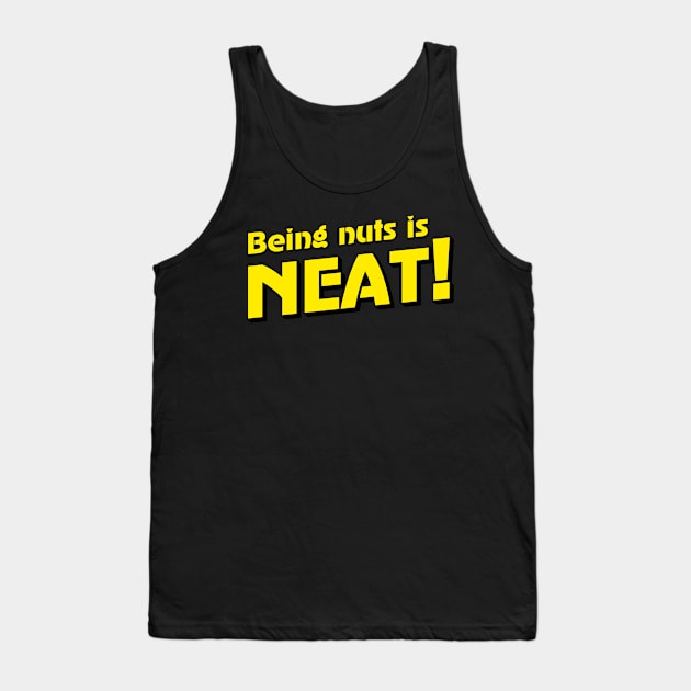 Being Nuts is Neat! Tank Top by Stupiditee